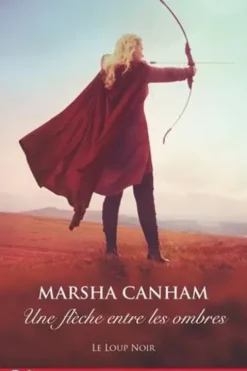 Le loup noir Tome 3 : Une flèche entre les ombres, Marsha Canham