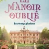 Le manoir oublié Tome 1 : Les Temps glorieux, Anne Jacobs