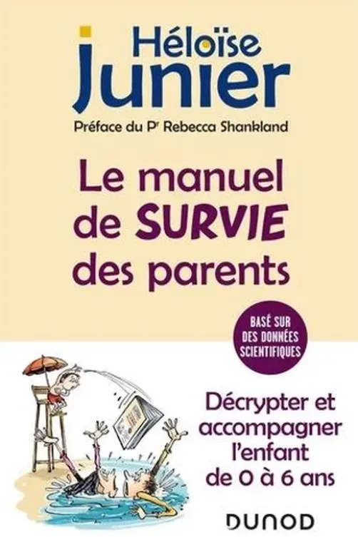 Le manuel de survie des parents. Décrypter et accompagner l'enfant de 0 à 6 ans, Héloïse Junier