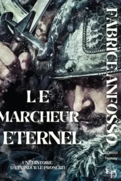 Le marcheur éternel. Une histoire d’Eyvindur le Proscrit, Fabrice Anfosso