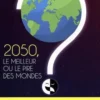 2050, le meilleur ou le pire des mondes ?, Pierre Le Roy