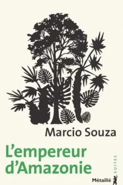 L'empereur d'Amazonie. Roman-feuilleton, Marcio Souza