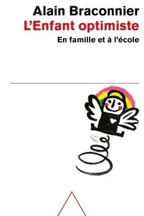 L'enfant optimiste. En famille et à l'école, Alain Braconnier