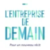 L'entreprise de demain. Pour un nouveau récit, Antoine Frerot