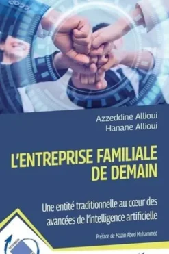 L'entreprise familiale de demain. Une entité traditionnelle au coeur des avancées de l'intelligence artificielle, Azzeddine Allioui