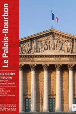 Le Palais-Bourbon. Trois siècles d'histoire d'après un manuscrit inédit, Richard Ferrand