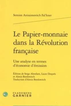 Le papier-monnaie dans la Révolution française. Une analyse en termes d'économie d'émission, Semion Anissimovitch Falk'ner