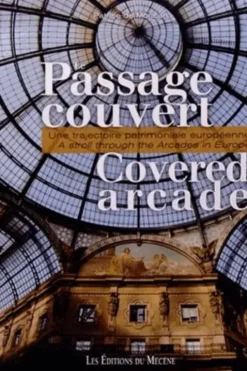 Le passage couvert. Une trajectoire patrimoniale européenne, Edition bilingue français-anglais, Patrice de Moncan