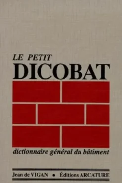Le petit Dicobat.Dictionnaire général du bâtiment, Jean de Vigan