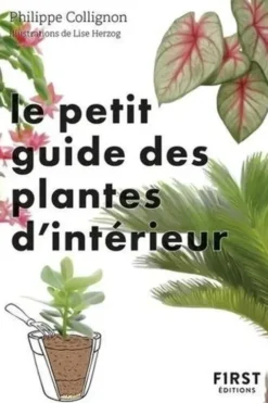Le petit guide des plantes d'intérieur. 70 variétés pour embellir son salon, Philippe Collignon