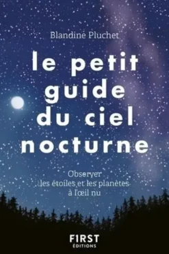 Le petit guide du ciel nocturne. Observer les étoiles et les planètes à l'oeil nu, Blandine Pluchet