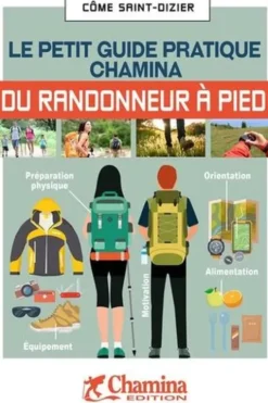 Le petit guide pratique Chamina du randonneur à pied, Côme Saint-Dizier