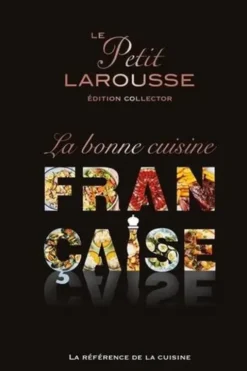 Le Petit Larousse, la bonne cuisine française. Edition collector
