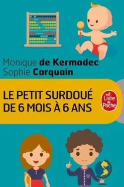 Le petit surdoué de 6 mois à 6 ans, Monique de Kermadec