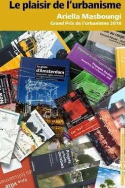 Le plaisir de l'urbanisme. Ariella Masboungi, Grand prix de l'urbanisme 2016, Olivia Barbet-Massin