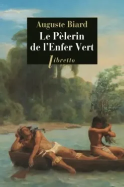 Le pèlerin de l'enfer vert. Rio-Amazonie 1858-1859, François-Auguste Biard