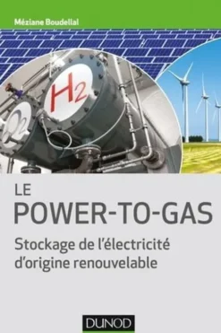 Le Power-to-Gas. Stockage de l'électricité d'origine renouvelable, Méziane Boudellal