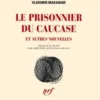 Le prisonnier du Caucase. Et autres nouvelles, Vladimir Makanine