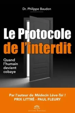 Le Protocole de l'interdit. Quand l'Humain devient Cobaye, Philippe Baudon