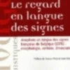 Le regard en langue des signes. Anaphore en langue des signes française de Belgique (LSFB) : morphologie, syntaxe, énonciation, avec 1 DVD, Laurence Meurant