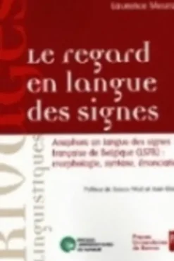 Le regard en langue des signes. Anaphore en langue des signes française de Belgique (LSFB) : morphologie, syntaxe, énonciation, avec 1 DVD, Laurence Meurant