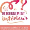 Le retournement intérieur. Les questions essentielles à se poser quand le mental devient envahissant, François Constanty