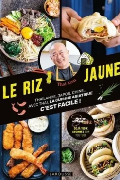 Le riz jaune. Thaïlande, Japon, Chine... Avec Thai, la cuisine asiatique c'est facile !, Thai Liou