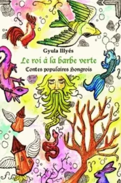 Le roi à la barbe verte. Contes populaires hongrois, Gyula Illyés