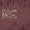 Le sacré dans la vie quotidienne, Michel Leiris