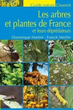 Les arbres et plantes de France et leurs déprédateurs, Dominique Martiré