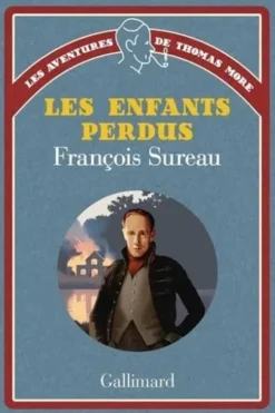 Les aventures de Thomas More : Les enfants perdus, François Sureau