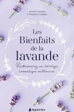 Les bienfaits de la lavande. Redécouvrez un héritage aromatique millénaire, François Couplan