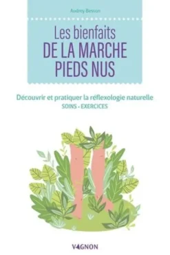 Les bienfaits de la marche pieds nus. Découvrir et pratiquer la réflexologie naturelle. Soins - Exercices, Audrey Besson