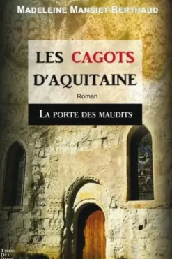 Les cagots d'Aquitaine Tome 2 : La porte des maudits, Madeleine Mansiet-Berthaud