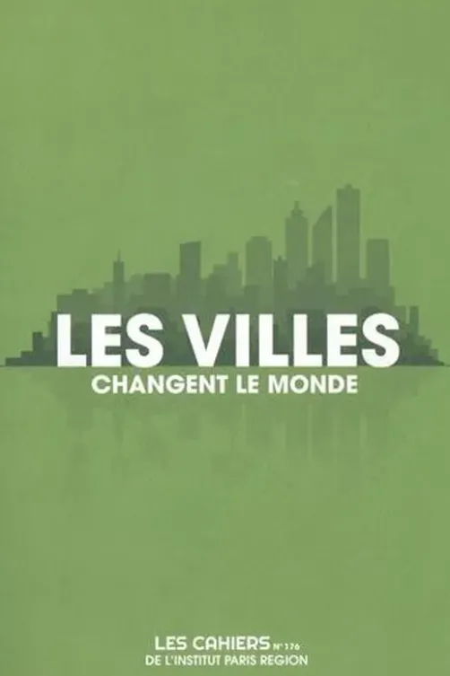 Les Cahiers de l'IAU Ile-de-France N° 176 : Les villes changent le monde, Sophie Mariotte