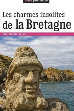 Les charmes insolites de la Bretagne, Christophe Belser