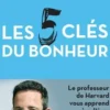 Les cinq clés du bonheur. Cultiver la résilience quoi qu'il arrive, Tal Ben-Shahar