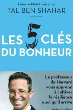 Les cinq clés du bonheur. Cultiver la résilience quoi qu'il arrive, Tal Ben-Shahar