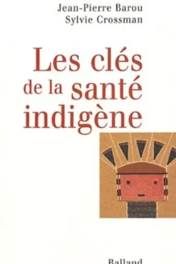 Les clés de la santé indigène, Jean-Pierre Barou