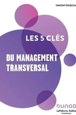 Les 5 clés du management transversal, Vincent Dicecca