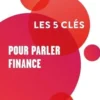 Les 5 clés pour parler finance, Pascal Gilquin