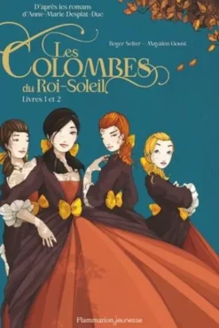 Les Colombes du Roi-Soleil Tomes 1 et 2 : Les comédiennes de Monsieur Racine ; Le secret de Louise, Roger Seiter