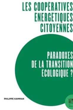 Les coopératives énergétiques citoyennes, paradoxes de la transition écologique ? Expériences du Rhin supérieur, 1e édition, Philippe Hamman