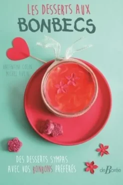 Les desserts aux bonbecs. Des desserts sympas avec vos bonbons préférés, Michel Rubin