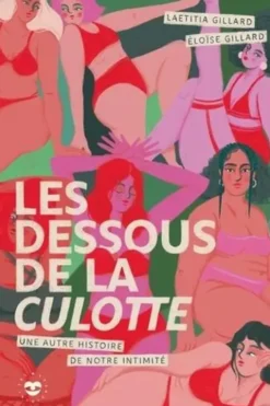 Les dessous de la culotte. Une autre histoire de notre intimité, Laetitia Gillard