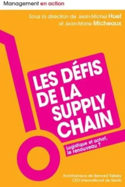 Les défis de la supply chain. Logistique et achat, le renouveau ?, Jean-Michel Huet