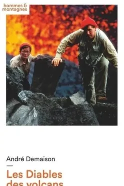 Les Diables des volcans. Maurice et Katia Krafft, André Demaison