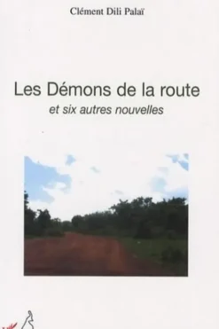 Les Démons de la route. Et six autres nouvelles, Clément Dili Palaï
