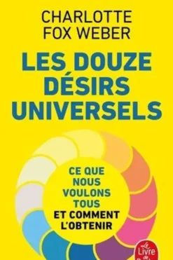 Les douze désirs universels. Ce que nous voulons tous et comment l'obtenir, Charlotte Fox Weber