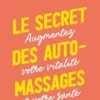 Le secret des automassages chinois. Augmentez votre vitalité et votre santé, Marc-Olivier Stettler